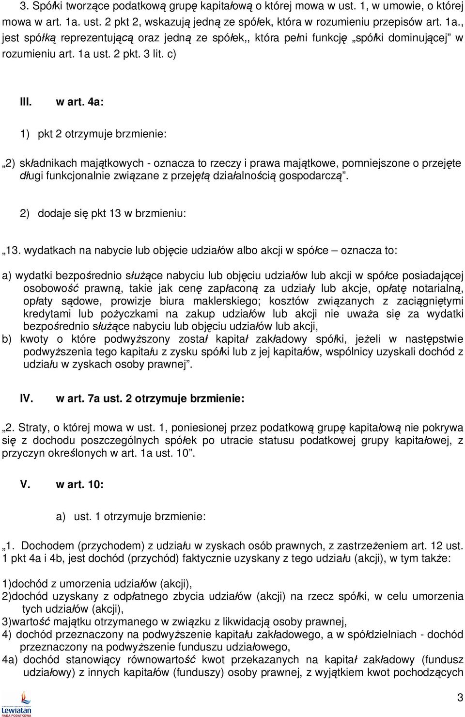 c) III. w art. 4a: 1) pkt 2 otrzymuje brzmienie: 2) sk adnikach maj tkowych - oznacza to rzeczy i prawa maj tkowe, pomniejszone o przej te ugi funkcjonalnie zwi zane z przej dzia alno ci gospodarcz.