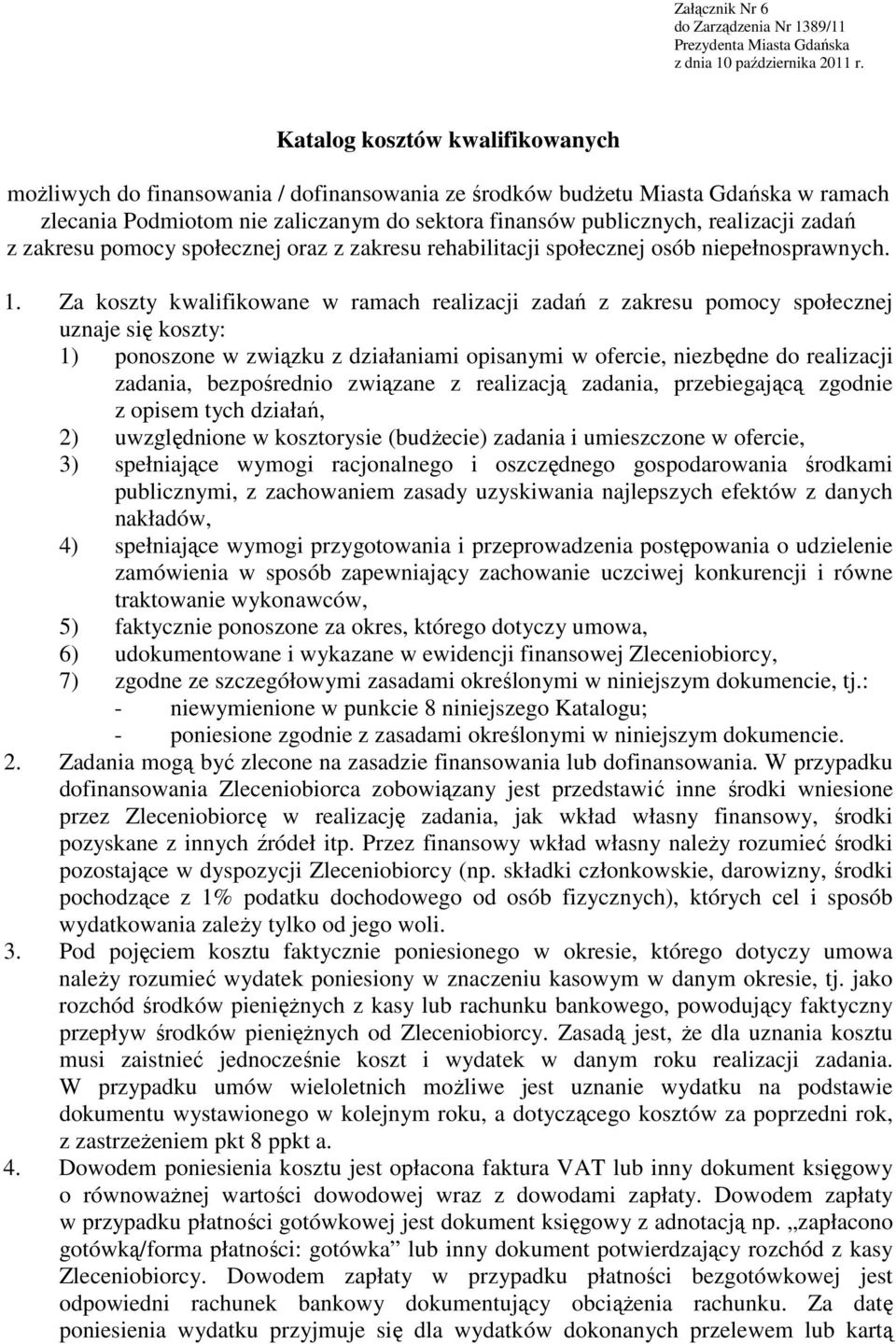 zadań z zakresu pomocy społecznej oraz z zakresu rehabilitacji społecznej osób niepełnosprawnych. 1.