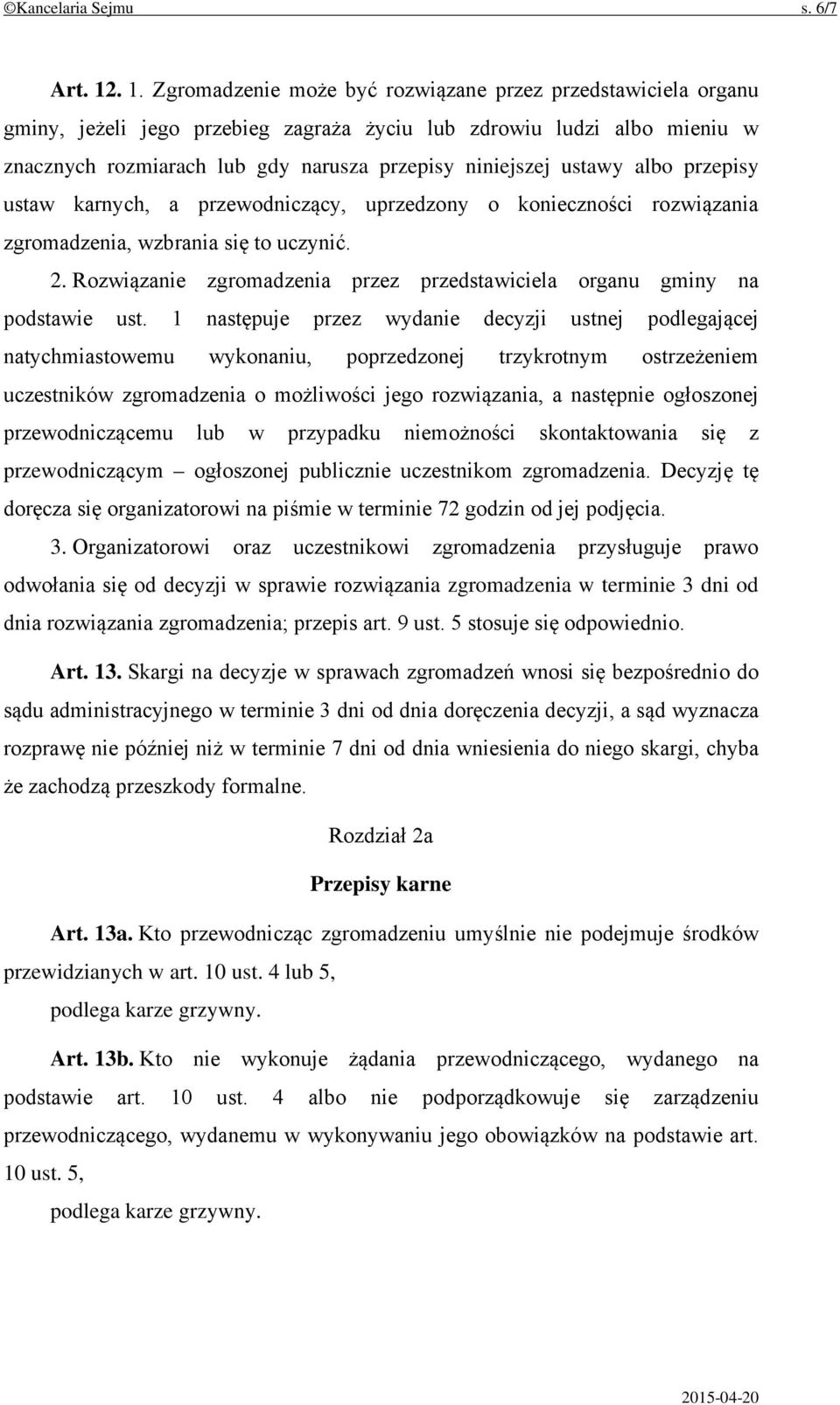 ustawy albo przepisy ustaw karnych, a przewodniczący, uprzedzony o konieczności rozwiązania zgromadzenia, wzbrania się to uczynić. 2.