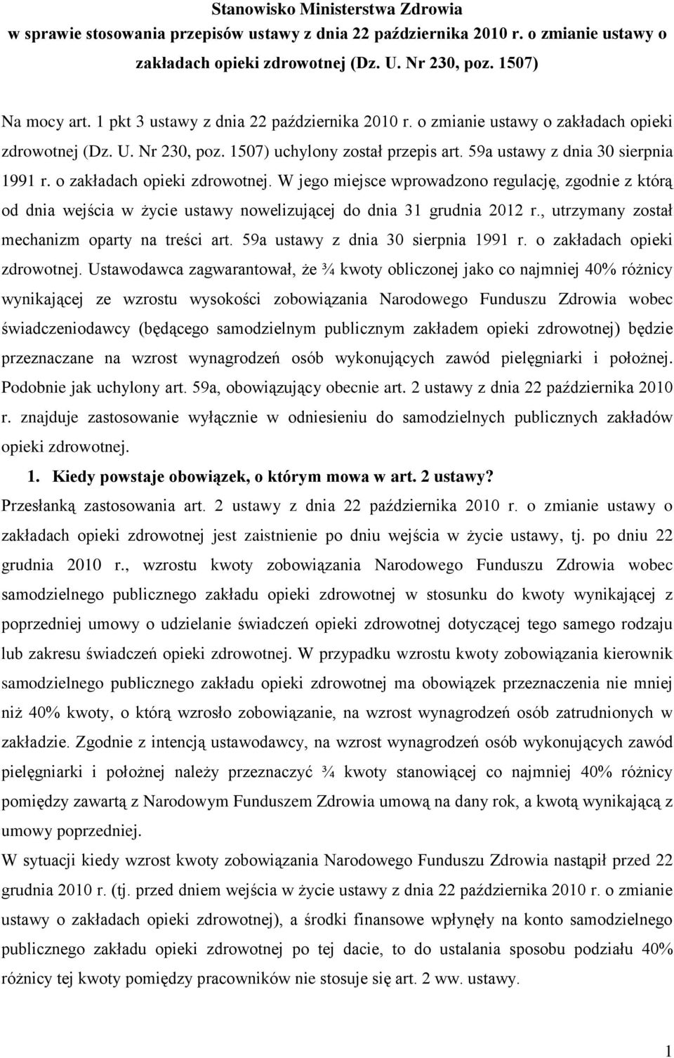 o zakładach opieki zdrowotnej. W jego miejsce wprowadzono regulację, zgodnie z którą od dnia wejścia w życie ustawy nowelizującej do dnia 31 grudnia 2012 r.