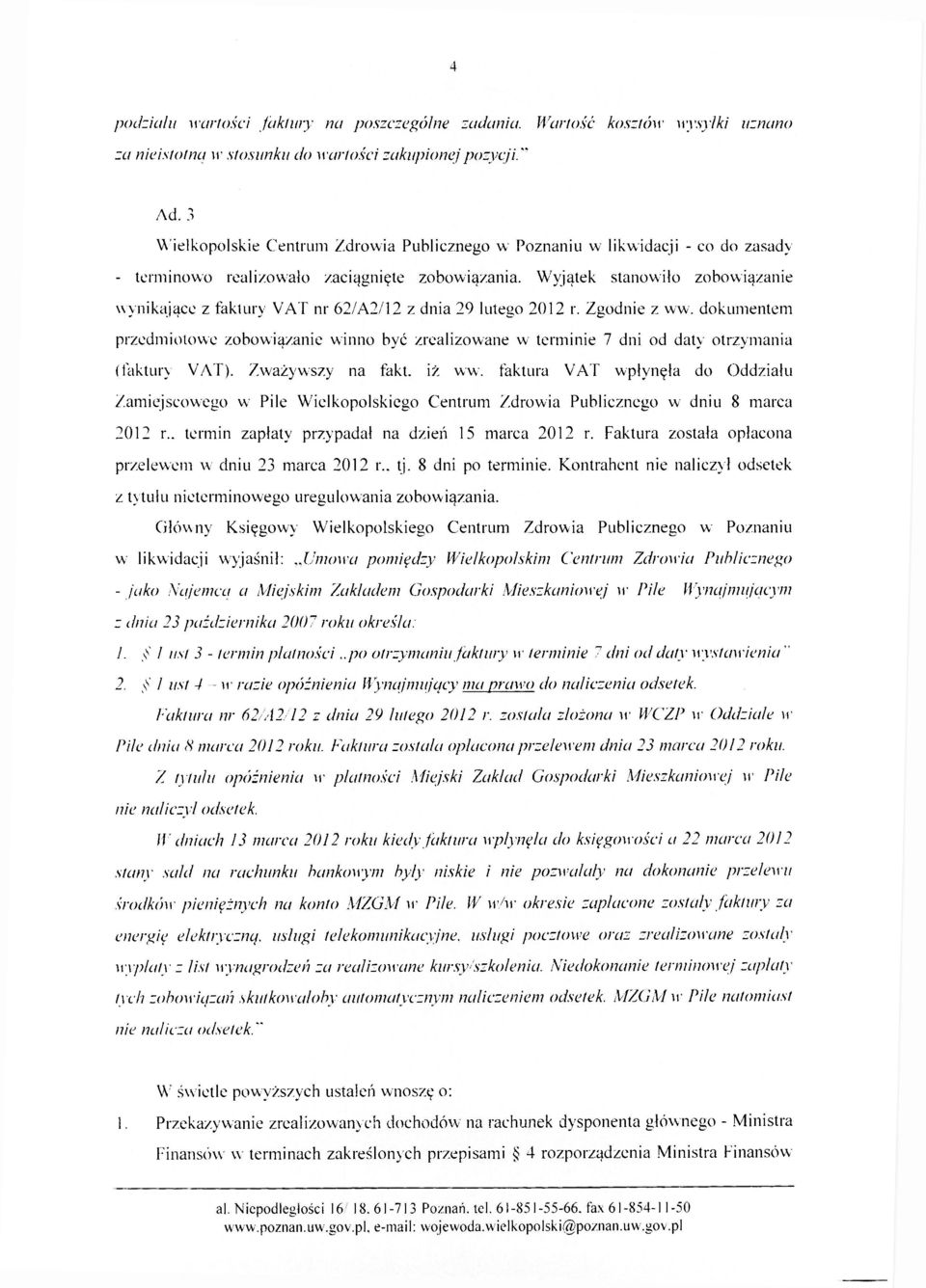 Wyjątek stanowiło zobowiązanie wynikające z faktury VAT nr 62/A2/12 z dnia 29 lutego 2012 r. Zgodnie z ww.