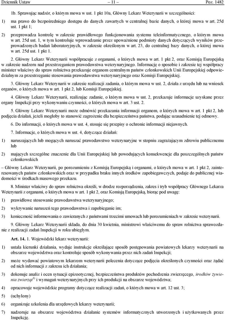 1 pkt 1; 2) przeprowadza kontrolę w zakresie prawidłowego funkcjonowania systemu teleinformatycznego, o którym mowa w art. 25d ust.