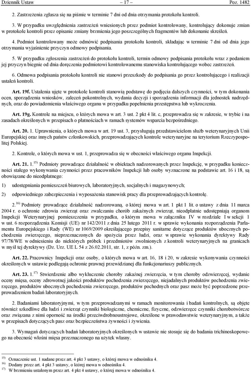 dokonanie skreśleń. 4. Podmiot kontrolowany może odmówić podpisania protokołu kontroli, składając w terminie 7 dni od dnia jego otrzymania wyjaśnienie przyczyn odmowy podpisania. 5.