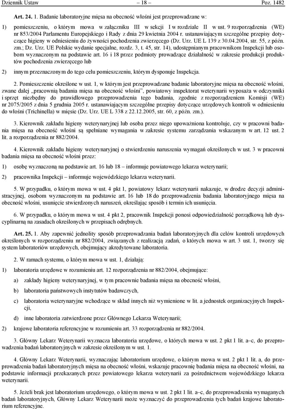 Urz. UE L 139 z 30.04.2004, str. 55, z późn. zm.; Dz. Urz. UE Polskie wydanie specjalne, rozdz. 3, t. 45, str. 14), udostępnianym pracownikom Inspekcji lub osobom wyznaczonym na podstawie art.