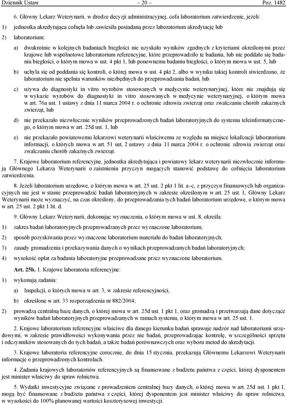 laboratorium: a) dwukrotnie w kolejnych badaniach biegłości nie uzyskało wyników zgodnych z kryteriami określonymi przez krajowe lub wspólnotowe laboratorium referencyjne, które przeprowadziło te