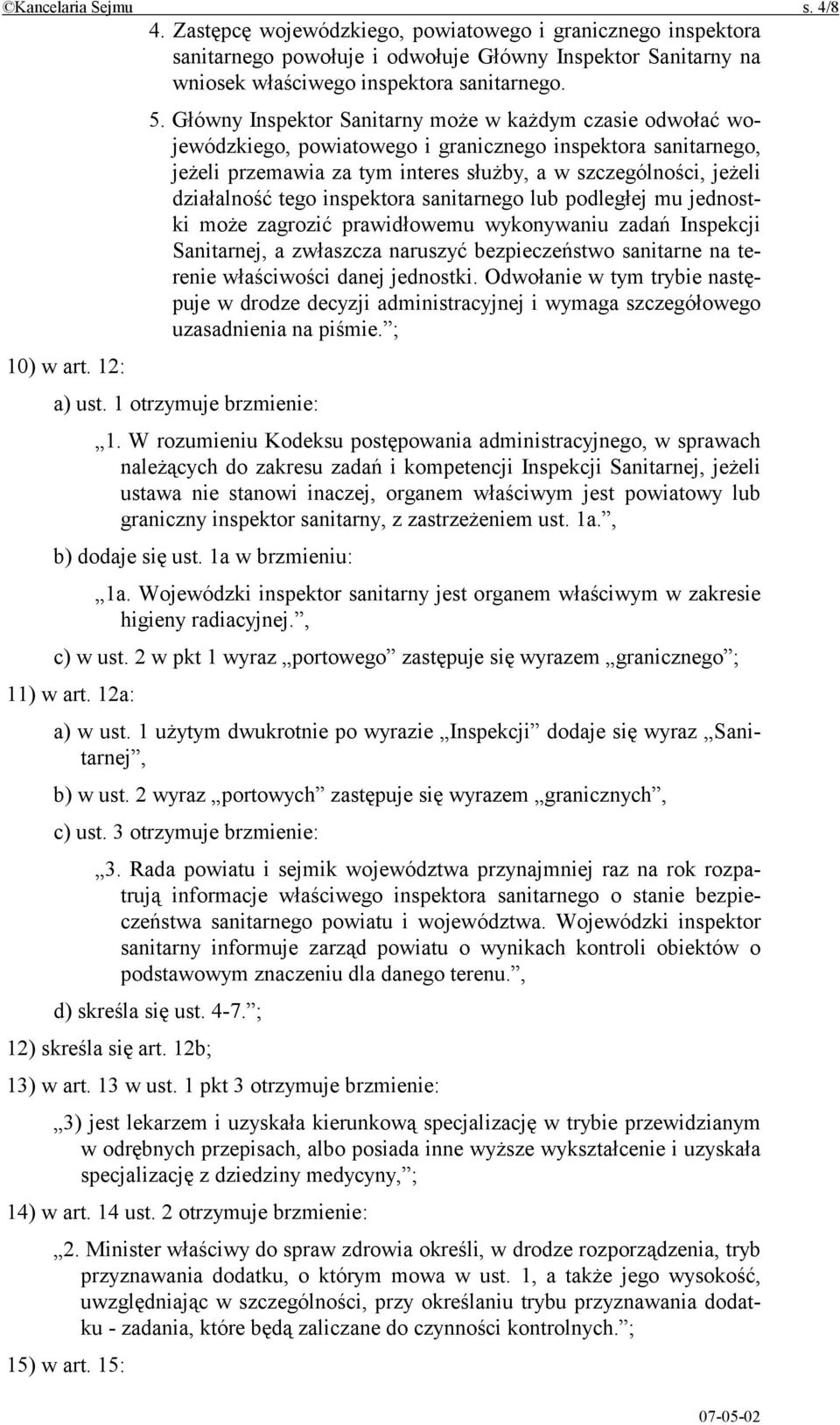 tego inspektora sanitarnego lub podległej mu jednostki może zagrozić prawidłowemu wykonywaniu zadań Inspekcji Sanitarnej, a zwłaszcza naruszyć bezpieczeństwo sanitarne na terenie właściwości danej