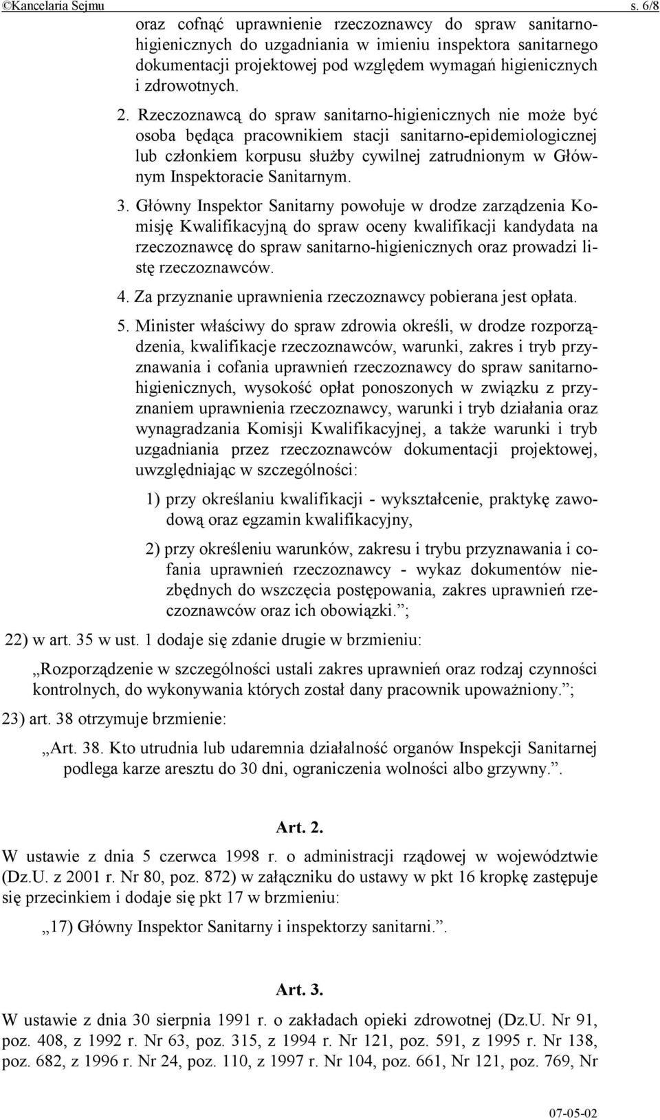 Rzeczoznawcą do spraw sanitarno-higienicznych nie może być osoba będąca pracownikiem stacji sanitarno-epidemiologicznej lub członkiem korpusu służby cywilnej zatrudnionym w Głównym Inspektoracie