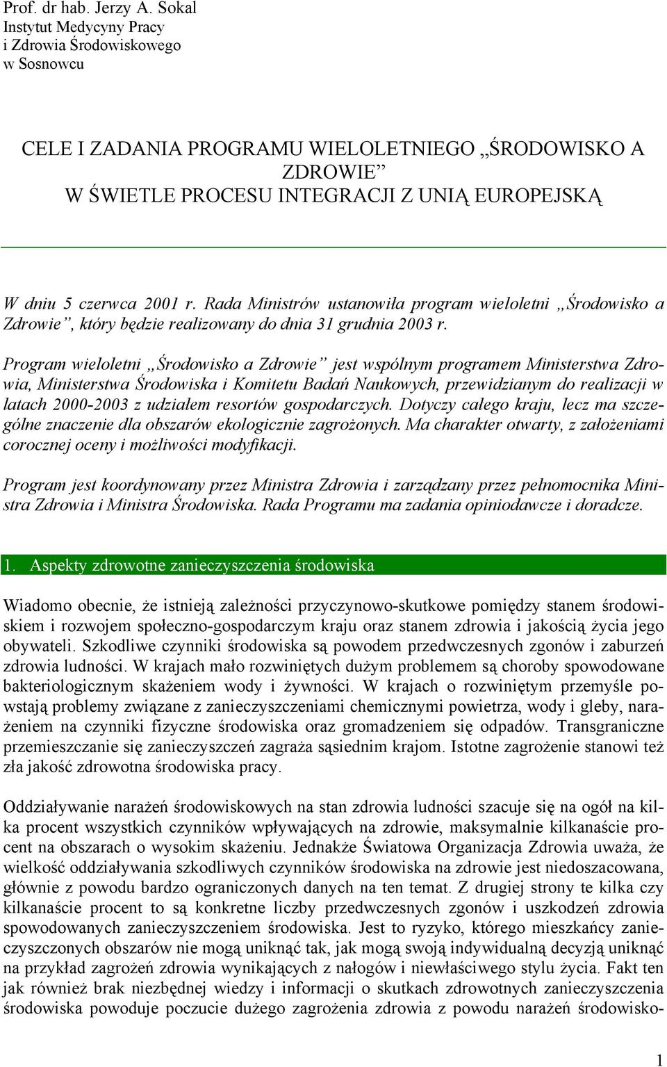 Rada Ministrów ustanowiła program wieloletni Środowisko a Zdrowie, który będzie realizowany do dnia 31 grudnia 2003 r.