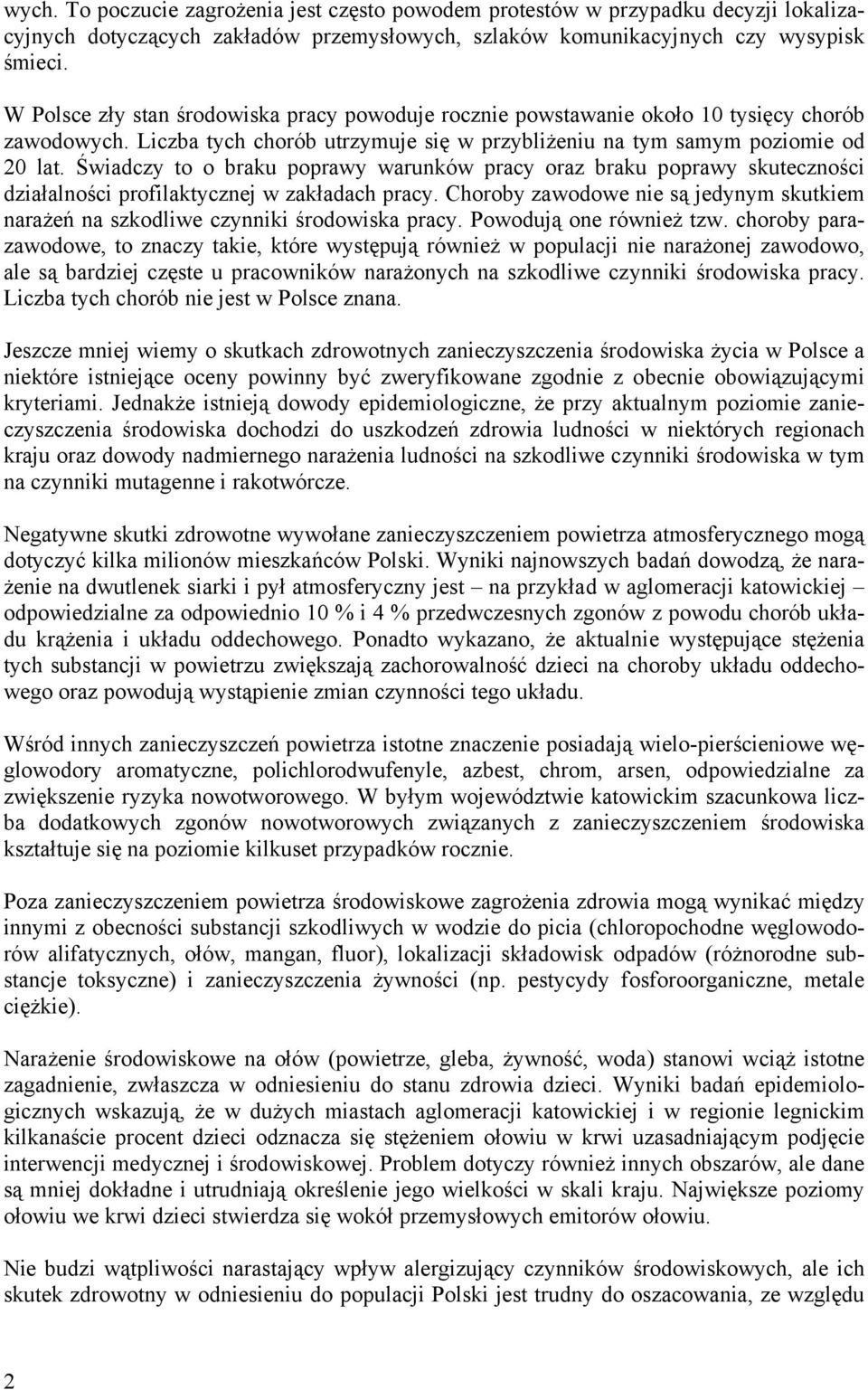 Świadczy to o braku poprawy warunków pracy oraz braku poprawy skuteczności działalności profilaktycznej w zakładach pracy.