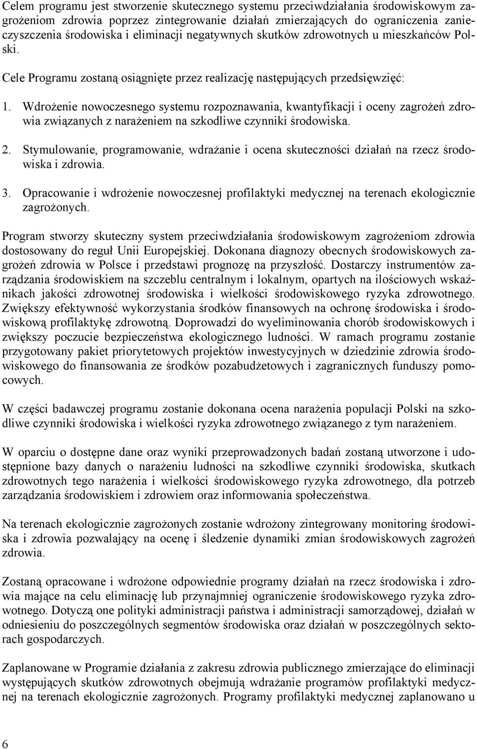 Wdrożenie nowoczesnego systemu rozpoznawania, kwantyfikacji i oceny zagrożeń zdrowia związanych z narażeniem na szkodliwe czynniki środowiska. 2.