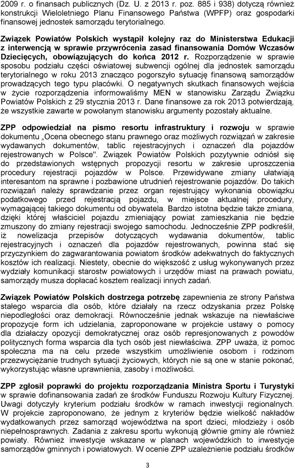 Związek Powiatów Polskich wystąpił kolejny raz do Ministerstwa Edukacji z interwencją w sprawie przywrócenia zasad finansowania Domów Wczasów Dziecięcych, obowiązujących do końca 2012 r.