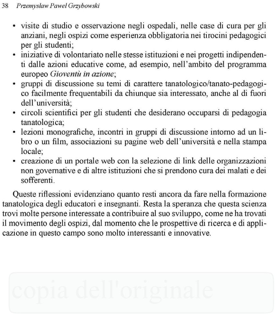 temí di carattere tanatologico/tanato-pedagogico fácilmente frequentabili da chiunque sia interessato, anche al di fuori dell'umversità; circoh scientific per gh studenti che desiderano occuparsi di