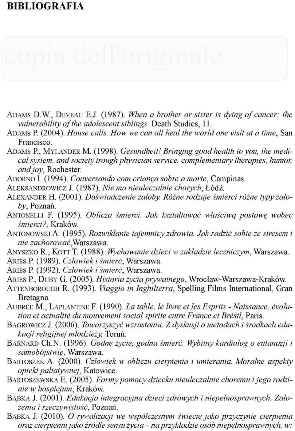 Bringing good health to you, the medical system, and society trough physician service, complementary therapies, humor, and joy, Rochester. ADORNO I. (1994).