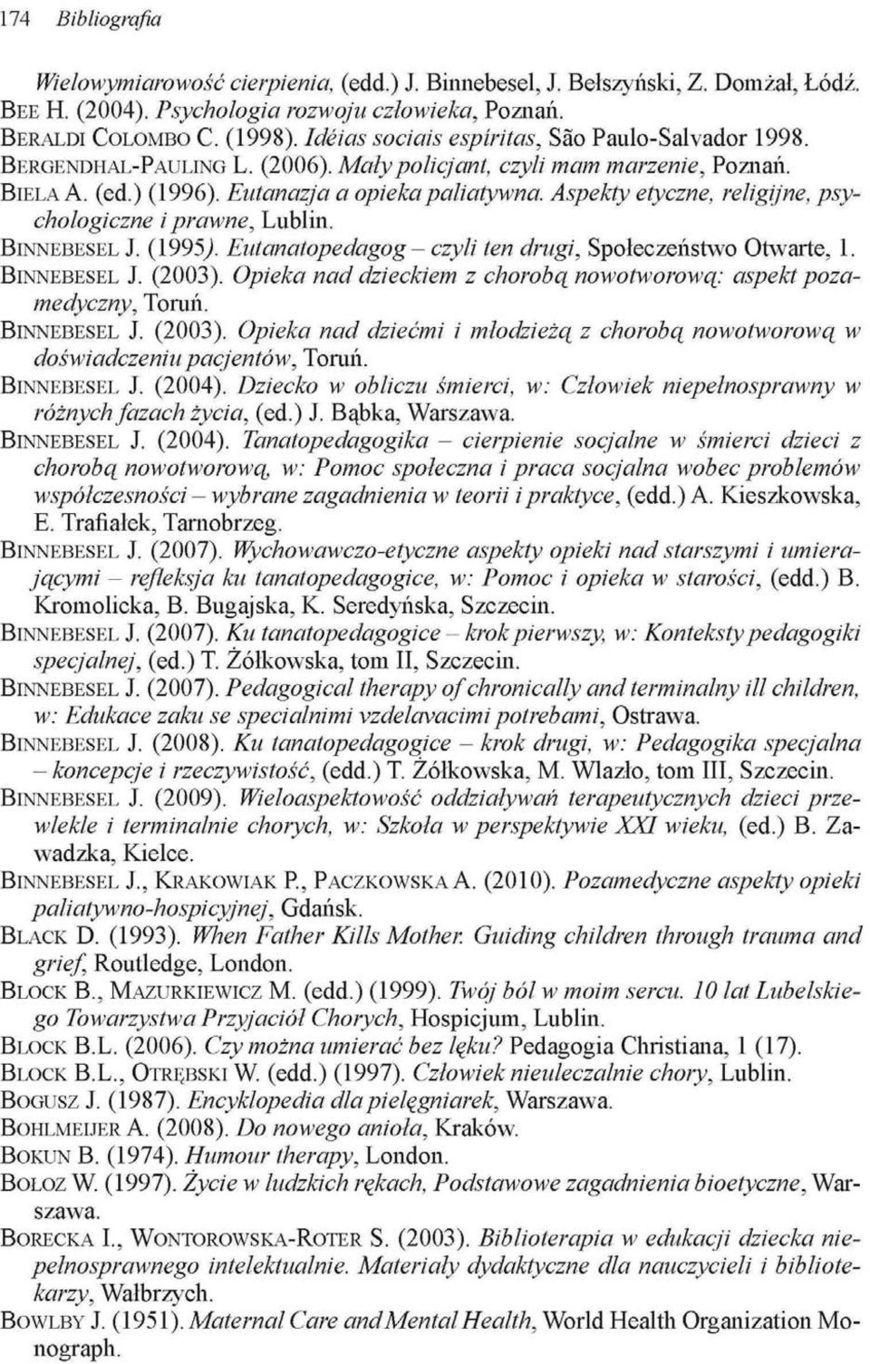 Aspekty etyczne, religijne, psychologiczne i prawne, Lublin. BINNEBESEL J. (1995/ Eutanatopedagog - czyli ten drugi, Społeczeństwo Otwarte, 1. BINNEBESEL J. (2003).