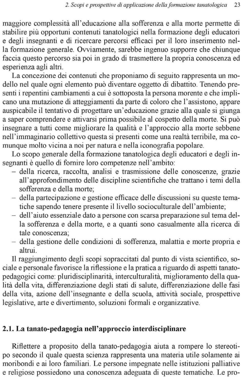 Owiamente, sarebbe ingenuo supporre che chiunque faccia questo percorso sia poi in grado di trasmettere la propria conoscenza ed espenenza agh altn.