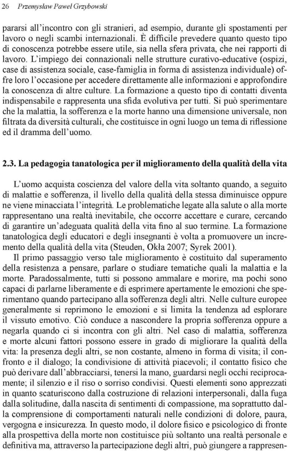 L'impiego dei connazionah nelle strutture curativo-educative (ospizi, case di assistenza sociale, case-famiglia in forma di assistenza individúale) offre loro l'occasione per accederé direttamente