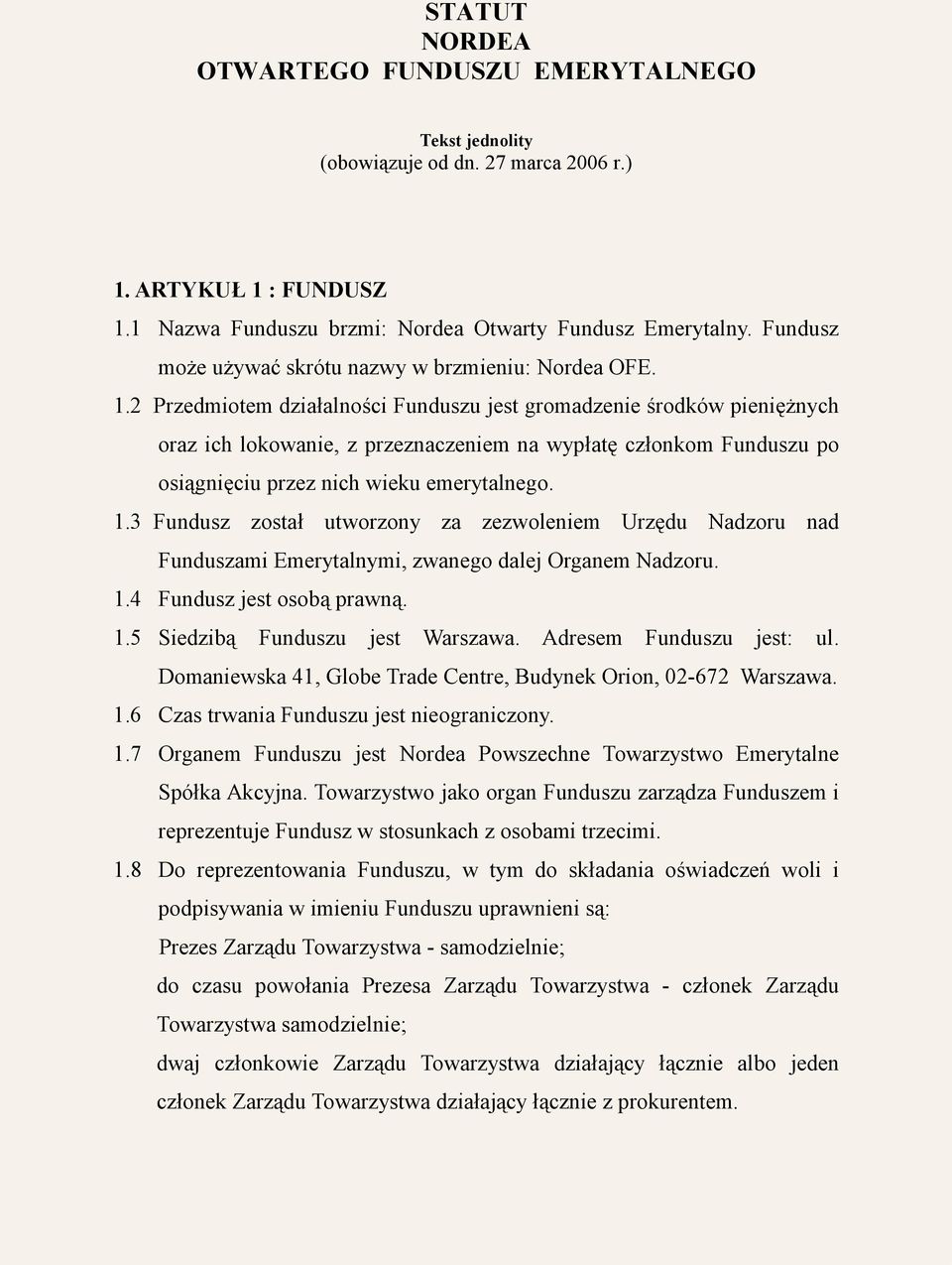 2 Przedmiotem działalności Funduszu jest gromadzenie środków pieniężnych oraz ich lokowanie, z przeznaczeniem na wypłatę członkom Funduszu po osiągnięciu przez nich wieku emerytalnego. 1.