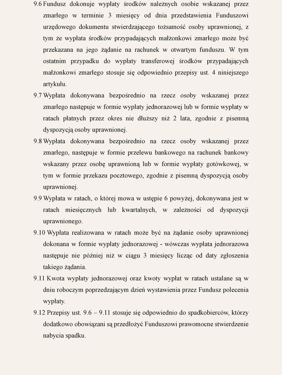 W tym ostatnim przypadku do wypłaty transferowej środków przypadających małżonkowi zmarłego stosuje się odpowiednio przepisy ust. 4 niniejszego artykułu. 9.