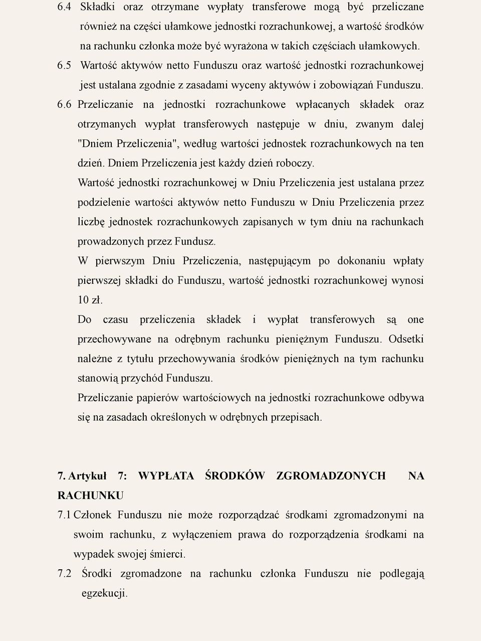 5 Wartość aktywów netto Funduszu oraz wartość jednostki rozrachunkowej jest ustalana zgodnie z zasadami wyceny aktywów i zobowiązań Funduszu. 6.