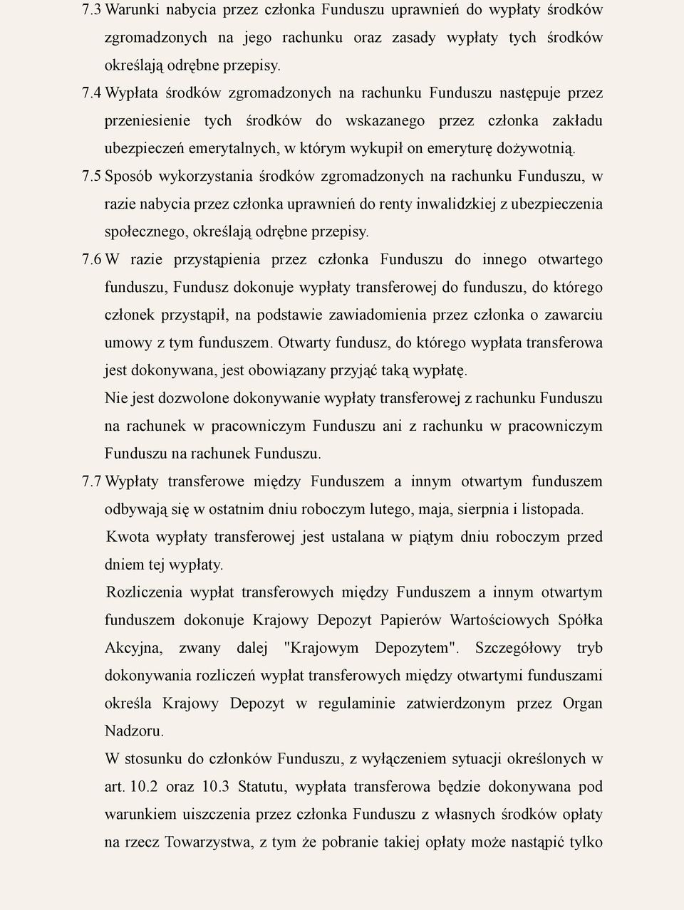 7.5 Sposób wykorzystania środków zgromadzonych na rachunku Funduszu, w razie nabycia przez członka uprawnień do renty inwalidzkiej z ubezpieczenia społecznego, określają odrębne przepisy. 7.