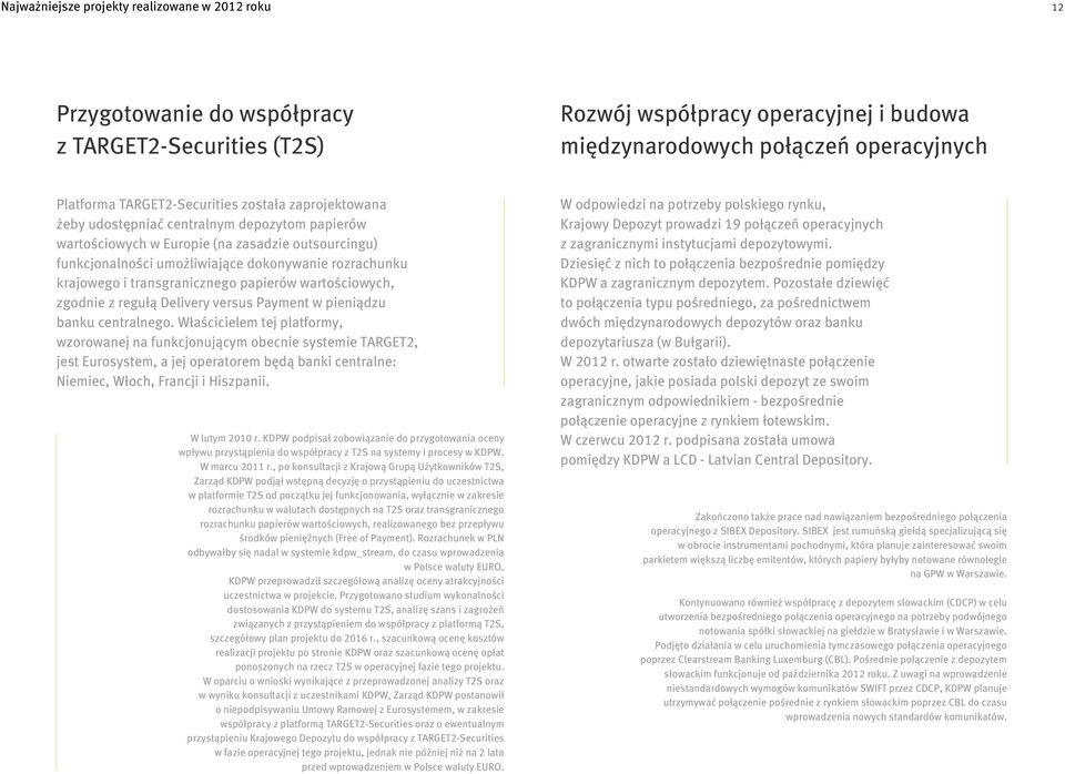 krajowego i transgranicznego papierów wartościowych, zgodnie z regułą Delivery versus Payment w pieniądzu banku centralnego.