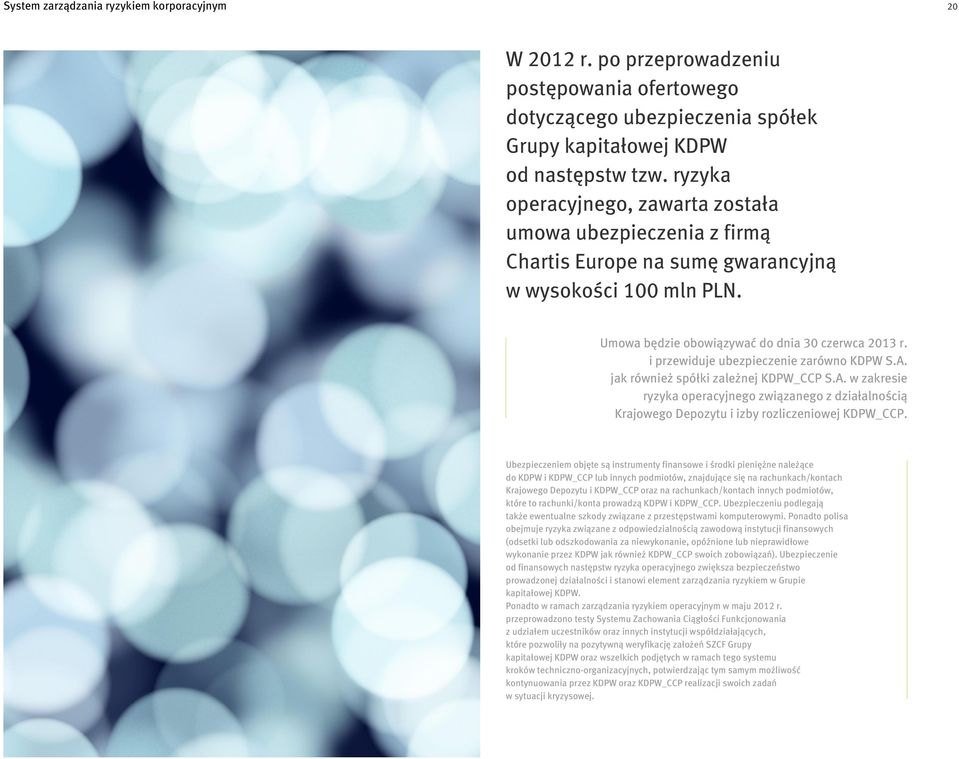 i przewiduje ubezpieczenie zarówno KDPW S.A. jak również spółki zależnej KDPW_CCP S.A. w zakresie ryzyka operacyjnego związanego z działalnością Krajowego Depozytu i izby rozliczeniowej KDPW_CCP.