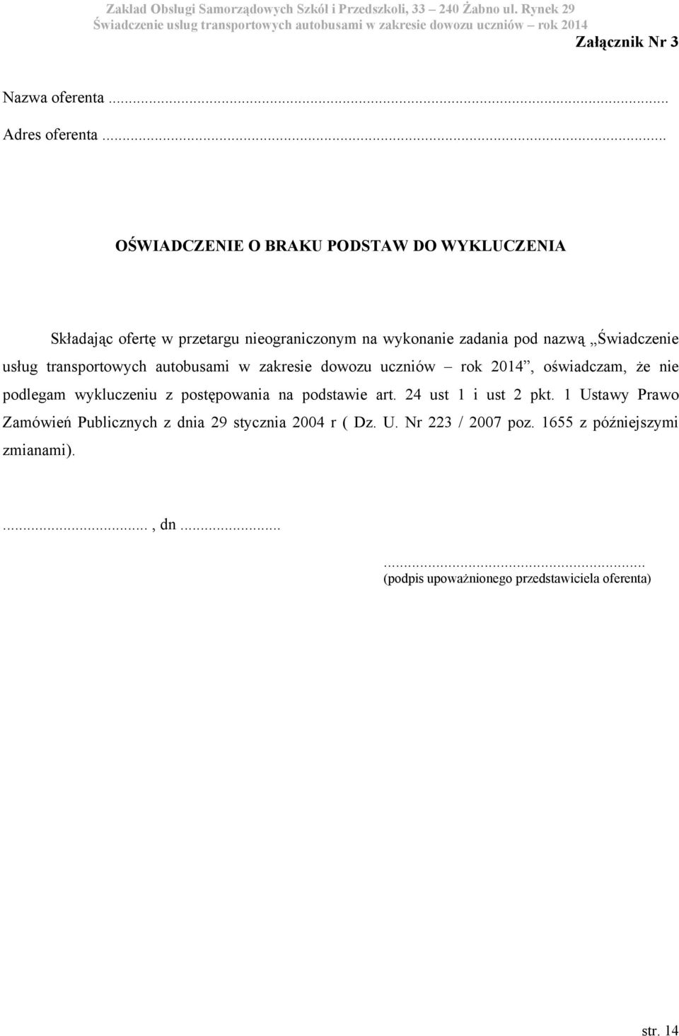 Świadczenie usług transportowych autobusami w zakresie dowozu uczniów rok 2014, oświadczam, że nie podlegam wykluczeniu z