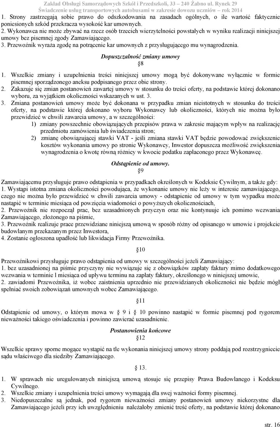 Przewoźnik wyraża zgodę na potrącenie kar umownych z przysługującego mu wynagrodzenia. Dopuszczalność zmiany umowy 8 1.