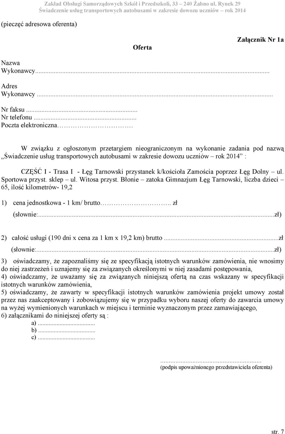 Witosa przyst. Błonie zatoka Gimnazjum Łęg Tarnowski, liczba dzieci 65, ilość kilometrów- 19,2 1) cena jednostkowa - 1 km/ brutto.. zł (słownie:.