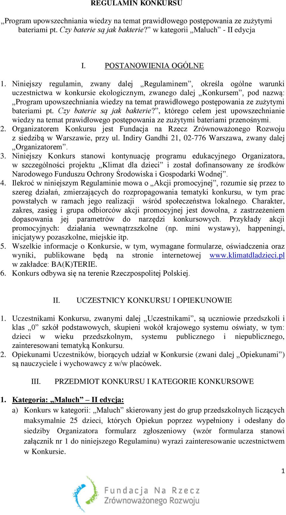 Organizatorem Konkursu jest Fundacja na Rzecz Zrównoważonego Rozwoju z siedzibą w Warszawie, przy ul. Indiry Gandhi 21, 02-776 Warszawa, zwany dalej Organizatorem. 3.