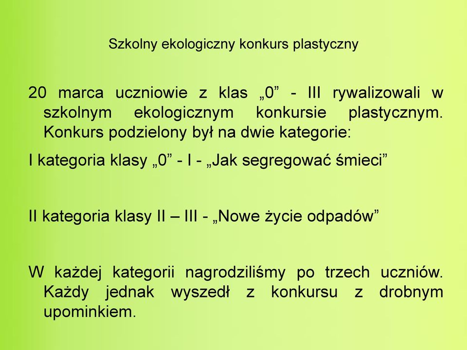 Konkurs podzielony był na dwie kategorie: I kategoria klasy 0 - I - Jak segregować śmieci II