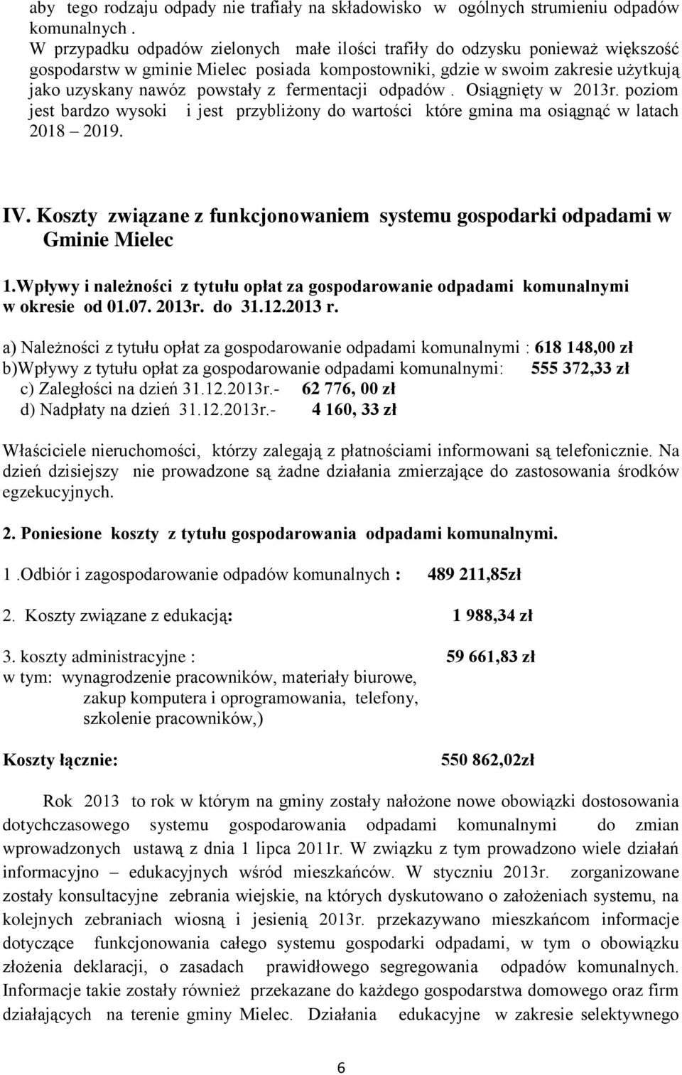 fermentacji odpadów. Osiągnięty w 2013r. poziom jest bardzo wysoki i jest przybliżony do wartości które gmina ma osiągnąć w latach 2018 2019. IV.