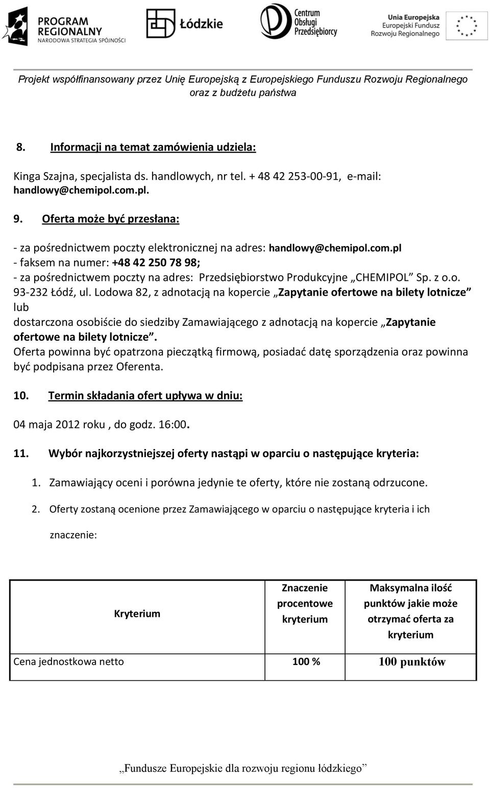 pl - faksem na numer: +48 42 250 78 98; - za pośrednictwem poczty na adres: Przedsiębiorstwo Produkcyjne CHEMIPOL Sp. z o.o. 93-232 Łódź, ul.