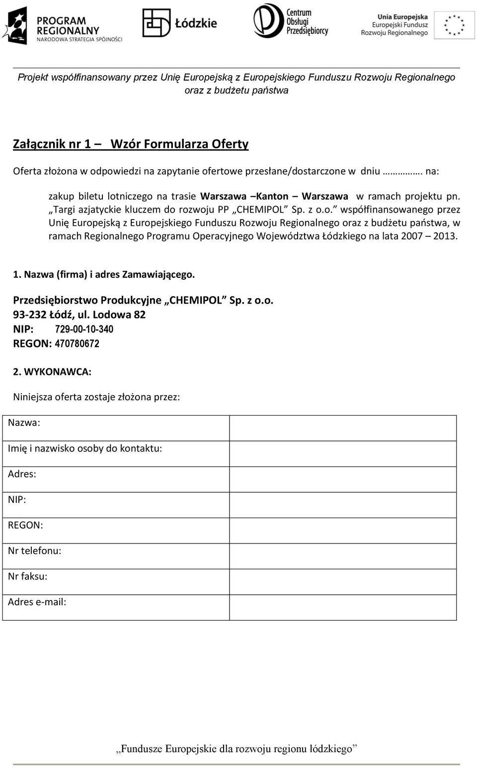 niczego na trasie Warszawa Kanton Warszawa w ramach projektu pn. Targi azjatyckie kluczem do rozwoju PP CHEMIPOL Sp. z o.o. współfinansowanego przez Unię Europejską z Europejskiego Funduszu Rozwoju Regionalnego, w ramach Regionalnego Programu Operacyjnego Województwa Łódzkiego na lata 2007 2013.