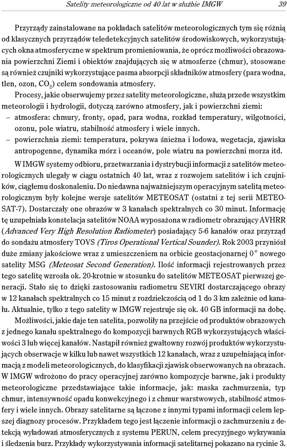 również czujniki wykorzystujące pasma absorpcji składników atmosfery (para wodna, tlen, ozon, CO 2 ) celem sondowania atmosfery.