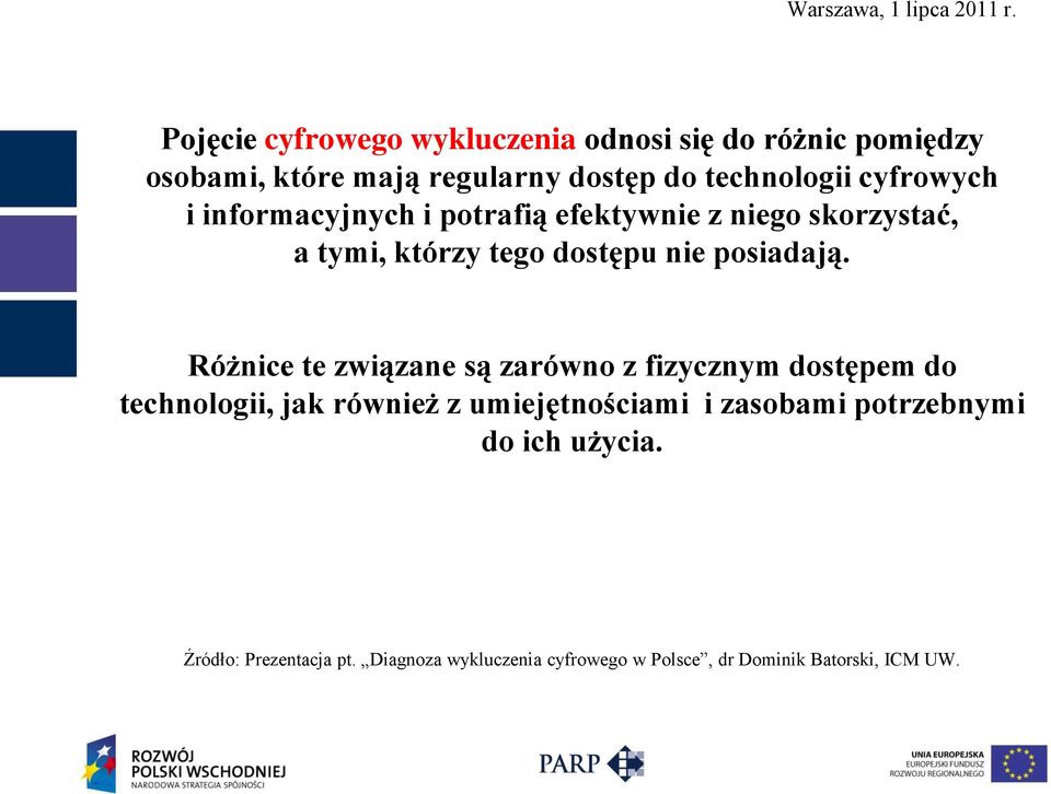 Różnice te związane są zarówno z fizycznym dostępem do technologii, jak również z umiejętnościami i zasobami