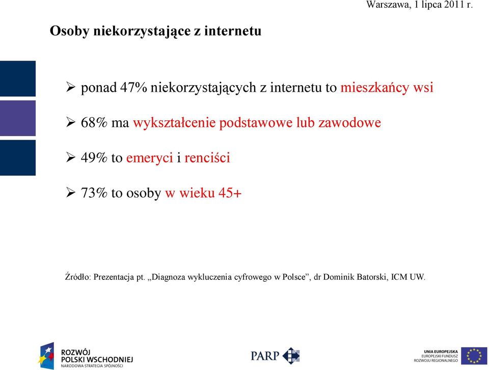 zawodowe 49% to emeryci i renciści 73% to osoby w wieku 45+ Źródło: