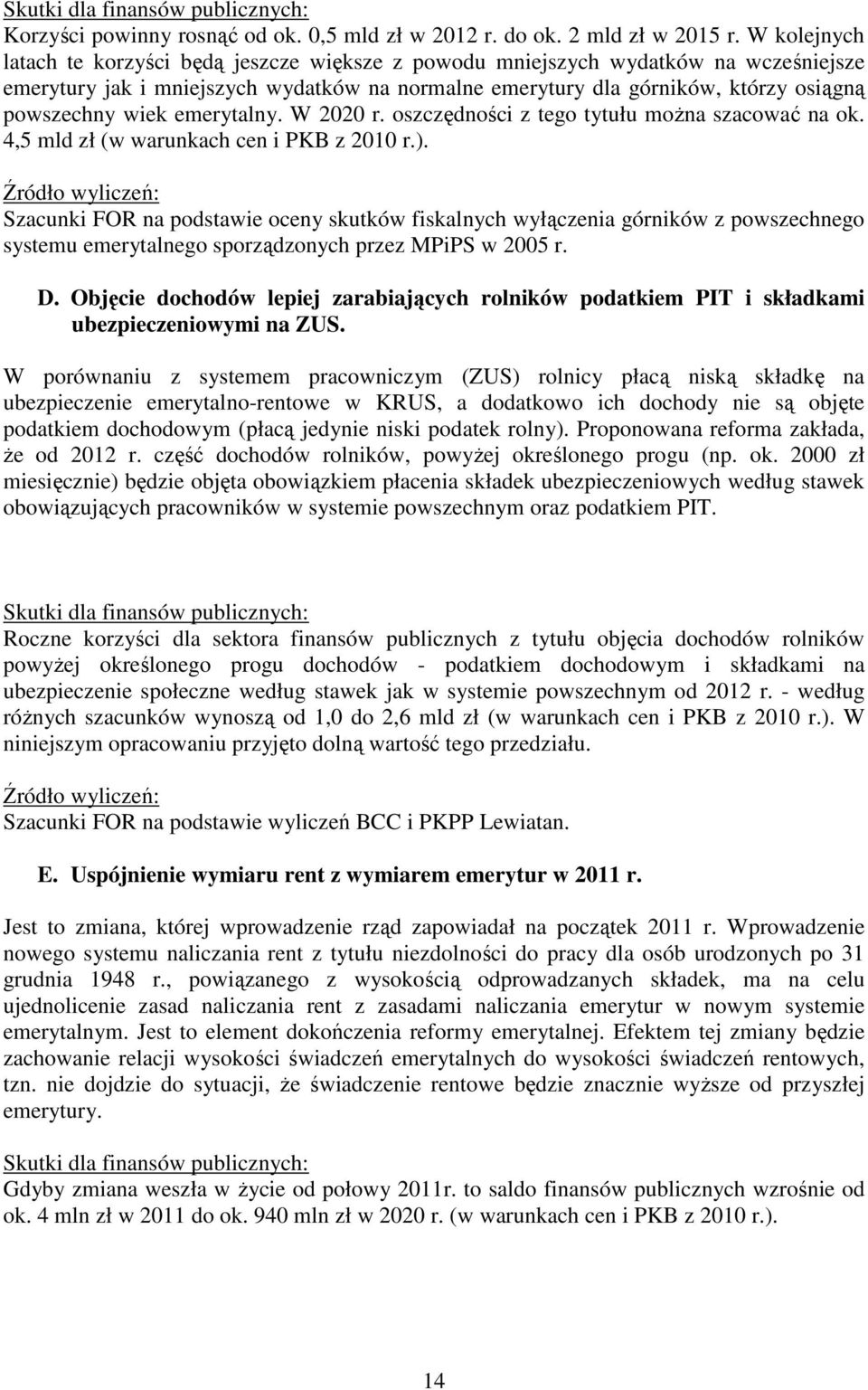 emerytalny. W 2020 r. oszczędności z tego tytułu moŝna szacować na ok. 4,5 mld zł (w warunkach cen i PKB z 2010 r.).