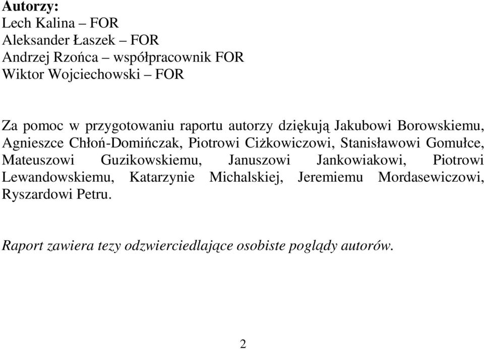 Stanisławowi Gomułce, Mateuszowi Guzikowskiemu, Januszowi Jankowiakowi, Piotrowi Lewandowskiemu, Katarzynie