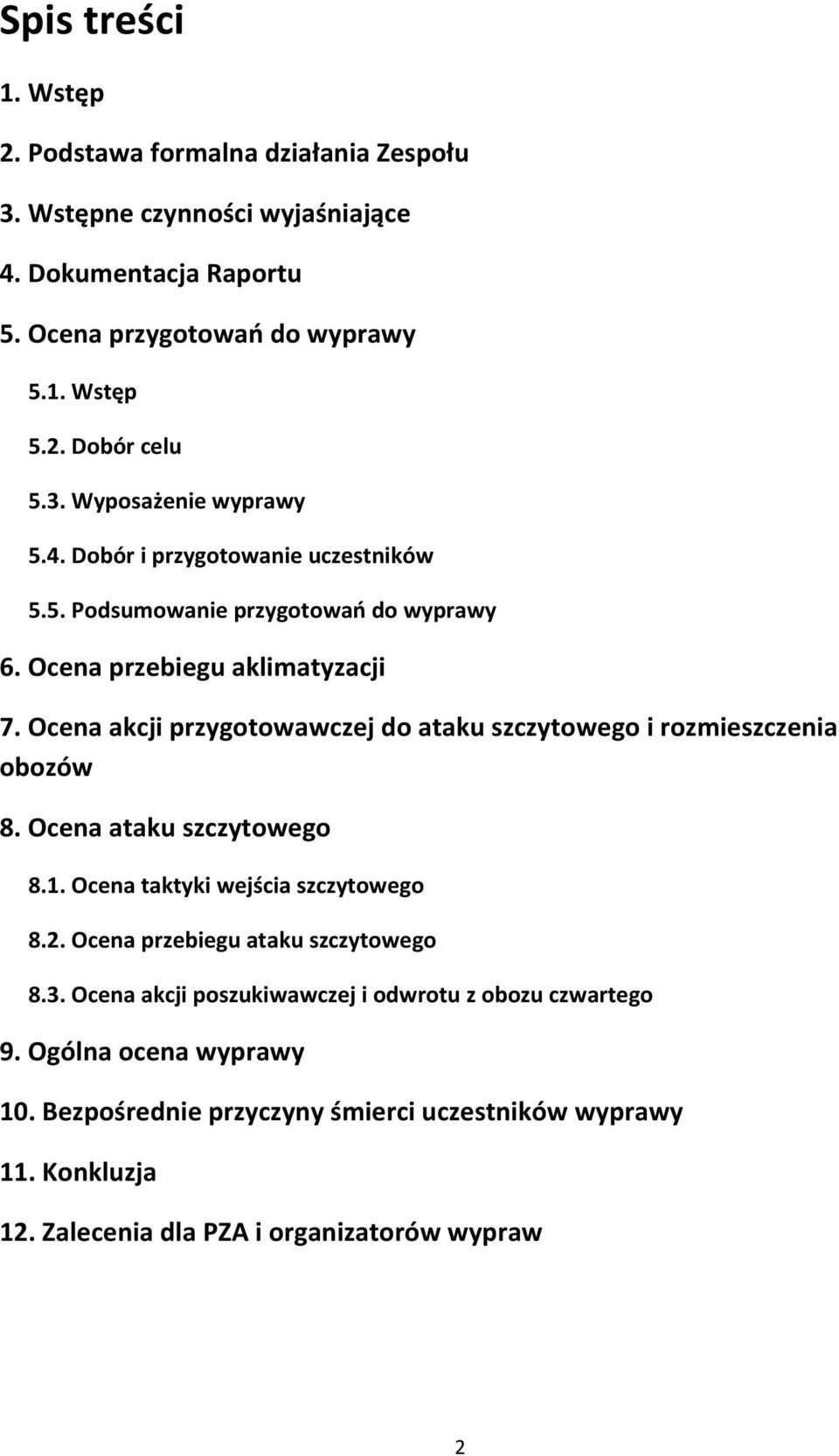 Ocena akcji przygotowawczej do ataku szczytowego i rozmieszczenia obozów 8. Ocena ataku szczytowego 8.1. Ocena taktyki wejścia szczytowego 8.2.