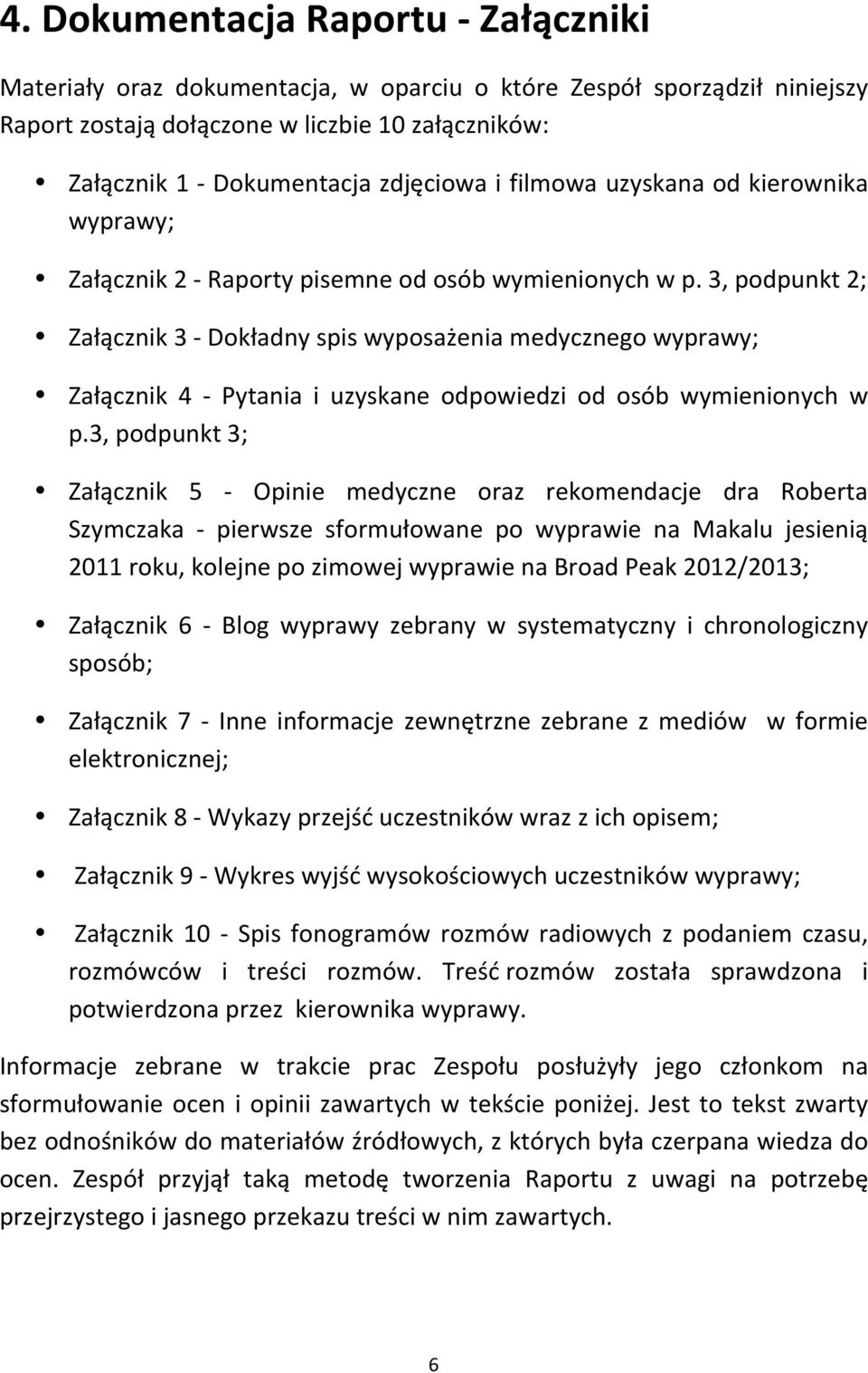 3, podpunkt 2; Załącznik 3 - Dokładny spis wyposażenia medycznego wyprawy; Załącznik 4 - Pytania i uzyskane odpowiedzi od osób wymienionych w p.