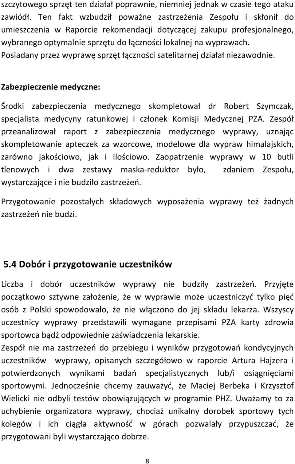 Posiadany przez wyprawę sprzęt łączności satelitarnej działał niezawodnie.