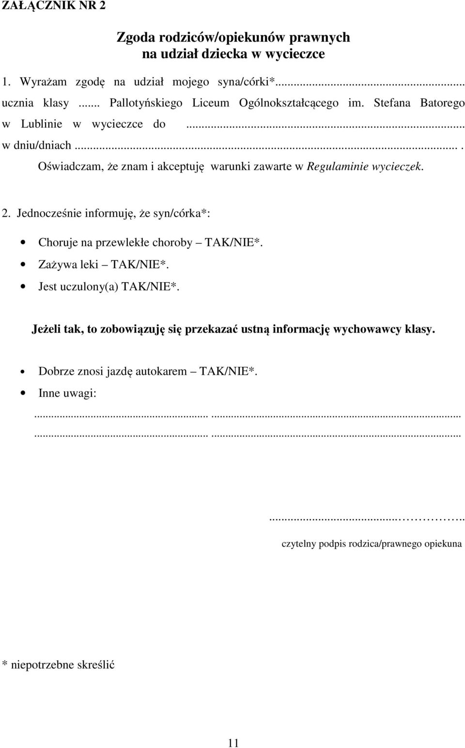 ... Oświadczam, że znam i akceptuję warunki zawarte w Regulaminie wycieczek. 2. Jednocześnie informuję, że syn/córka*: Choruje na przewlekłe choroby TAK/NIE*.