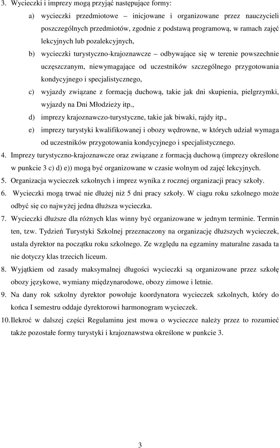 specjalistycznego, c) wyjazdy związane z formacją duchową, takie jak dni skupienia, pielgrzymki, wyjazdy na Dni Młodzieży itp., d) imprezy krajoznawczo-turystyczne, takie jak biwaki, rajdy itp.