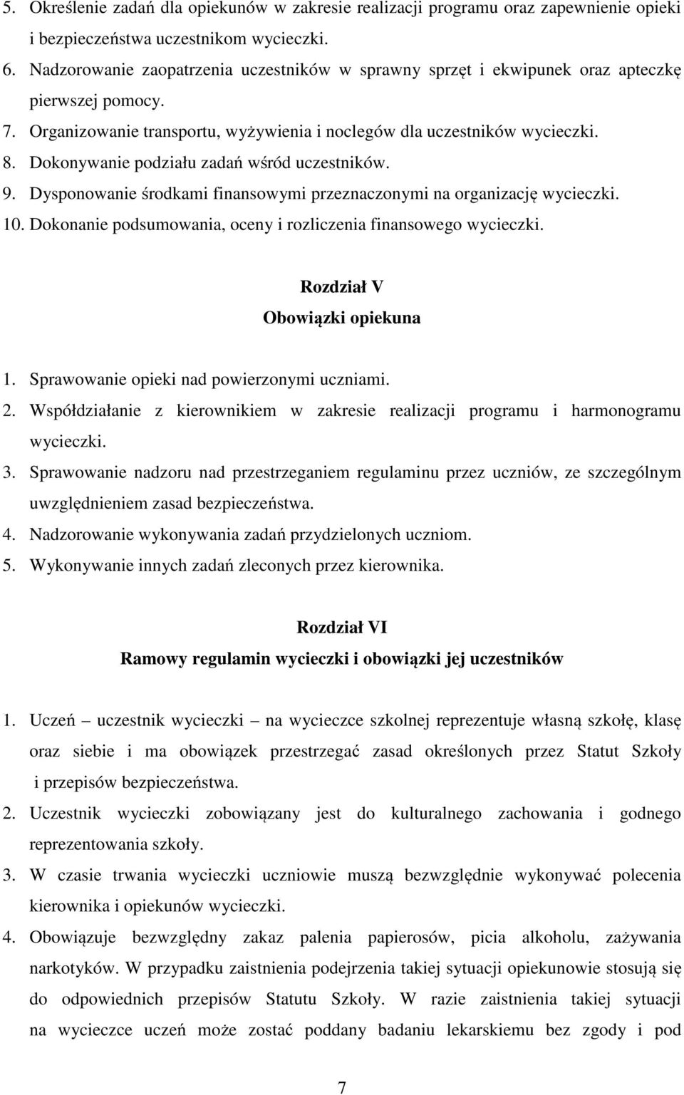 Dokonywanie podziału zadań wśród uczestników. 9. Dysponowanie środkami finansowymi przeznaczonymi na organizację wycieczki. 10. Dokonanie podsumowania, oceny i rozliczenia finansowego wycieczki.