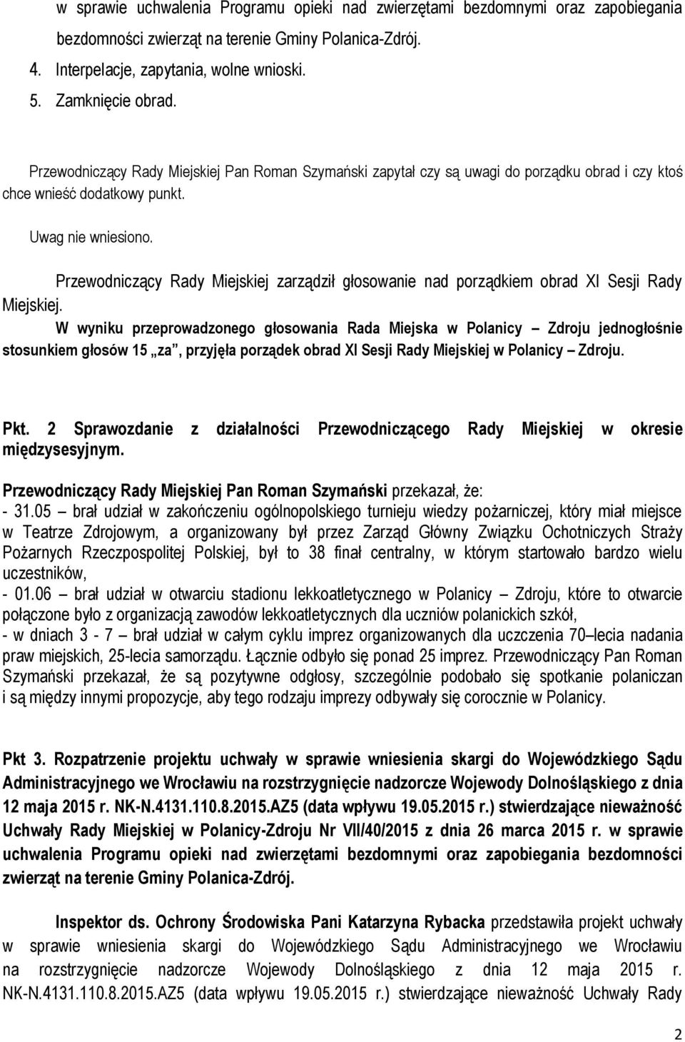 Przewodniczący Rady Miejskiej zarządził głosowanie nad porządkiem obrad XI Sesji Rady Miejskiej.