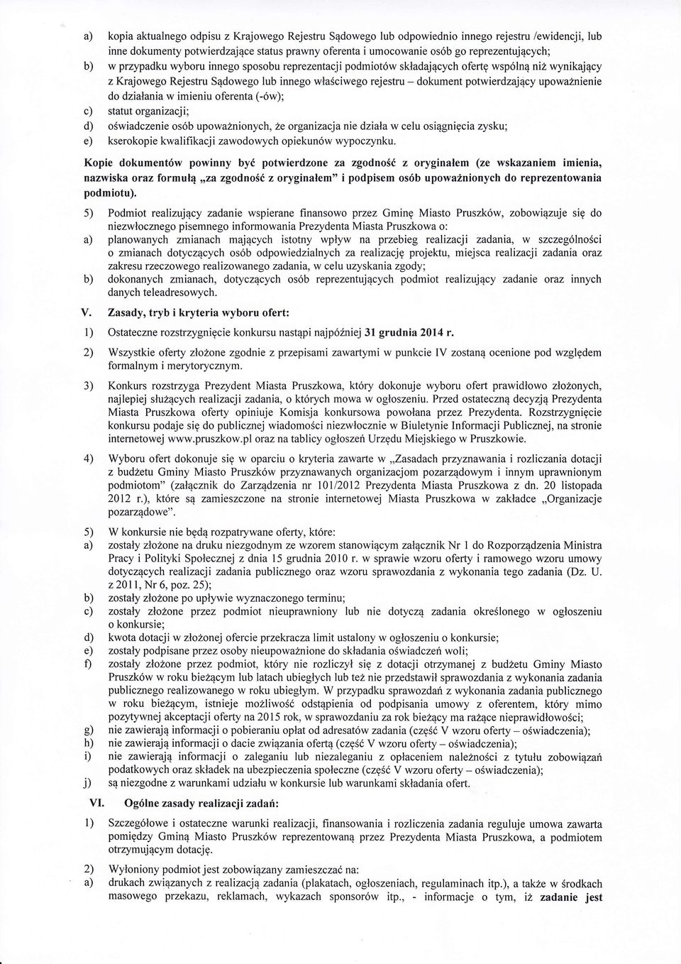 upowaznienie do dzialania w imieniu oferenta (-6w); statut organizacji; oswiadczenie os6b upowaznionych, 2e organizacjanie dziala w celu osi4gnigcia zysku; kserokopie kwalifikacji zawodowych