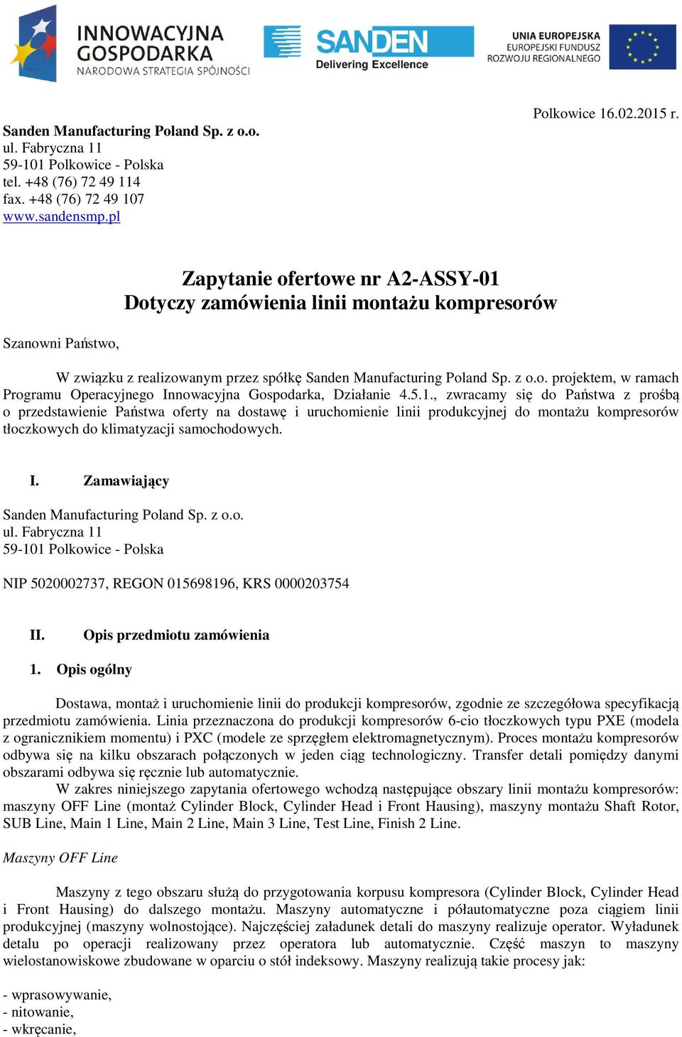 Działanie 4.5.1., zwracamy się do Państwa z prośbą o przedstawienie Państwa oferty na dostawę i uruchomienie linii produkcyjnej do montażu kompresorów tłoczkowych do klimatyzacji samochodowych. I.