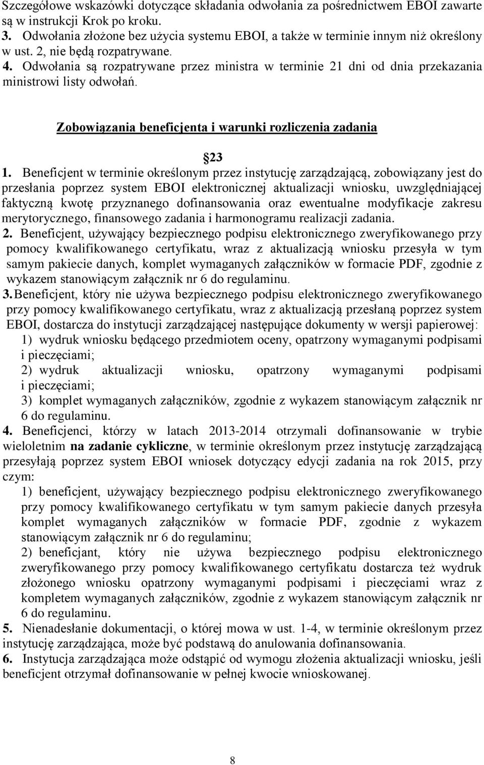 Odwołania są rozpatrywane przez ministra w terminie 21 dni od dnia przekazania ministrowi listy odwołań. Zobowiązania beneficjenta i warunki rozliczenia zadania 23 1.