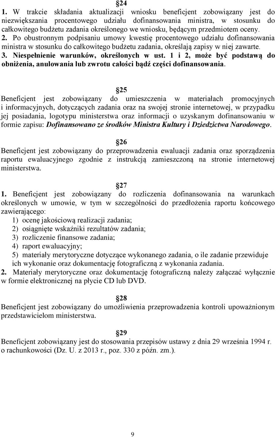 3. Niespełnienie warunków, określonych w ust. 1 i 2, może być podstawą do obniżenia, anulowania lub zwrotu całości bądź części dofinansowania.